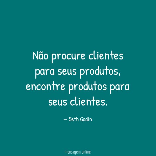 Não procure clientes para seus produtos