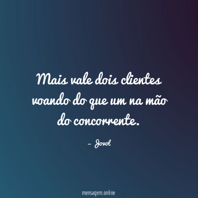 Mais vale dois clientes voando do que um na