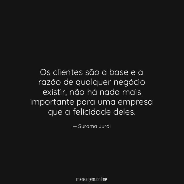 Os clientes são a base e a razão