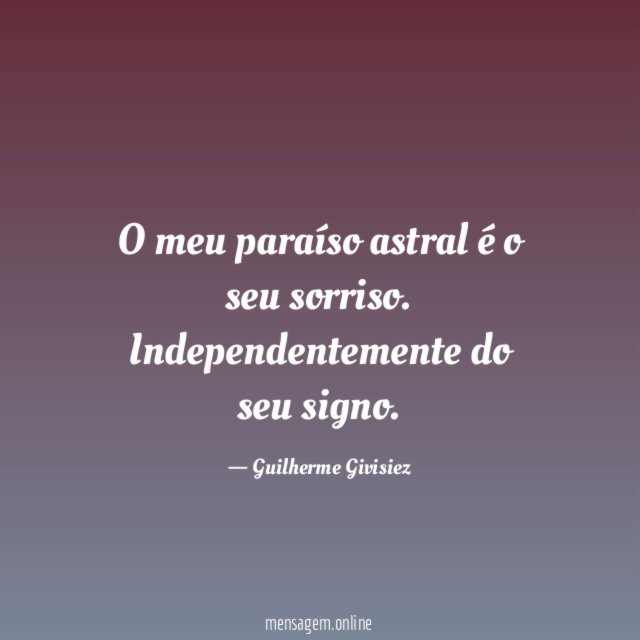 O meu paraíso astral é o seu sorriso