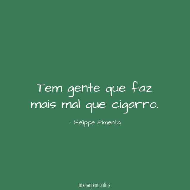 Tem gente que faz mais mal que cigarro