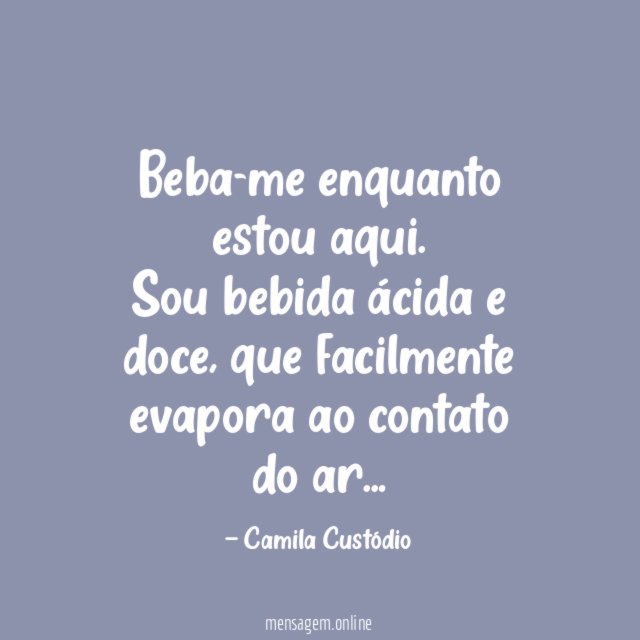 Beba-me enquanto estou aqui