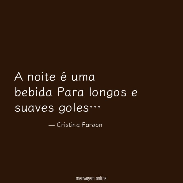 A noite é uma bebida Para longos e suaves goles