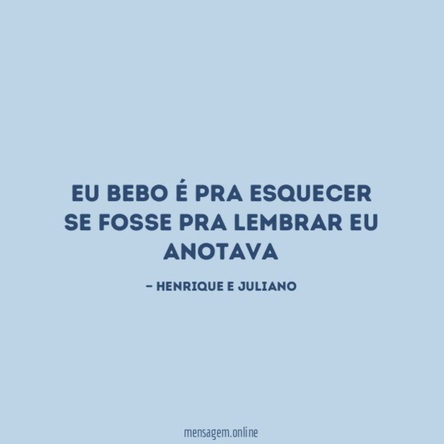 Eu bebo é pra esquecer Se fosse pra lembrar eu anotava
