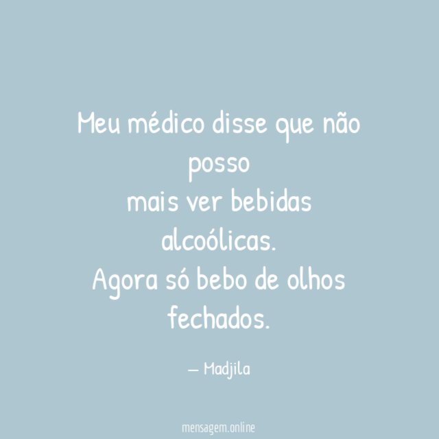 Meu médico disse que não posso mais ver bebidas
