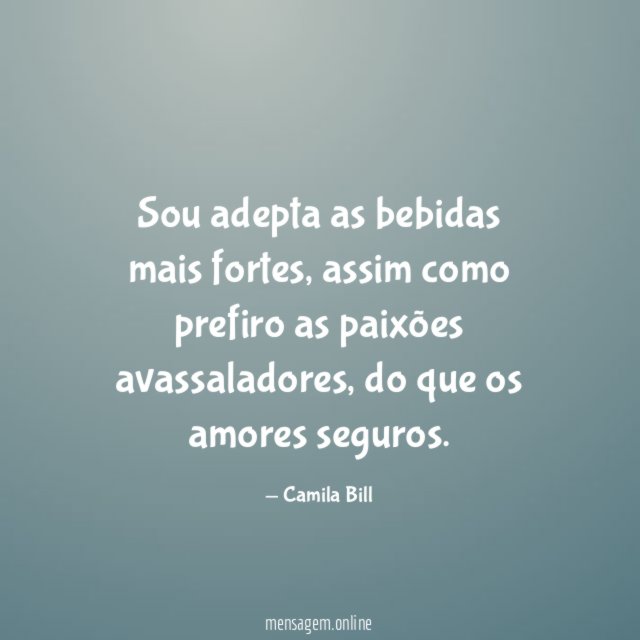 Sou adepta as bebidas mais fortes