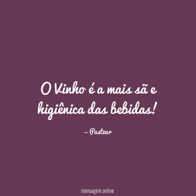 O Vinho é a mais sã e higiênica das bebidas