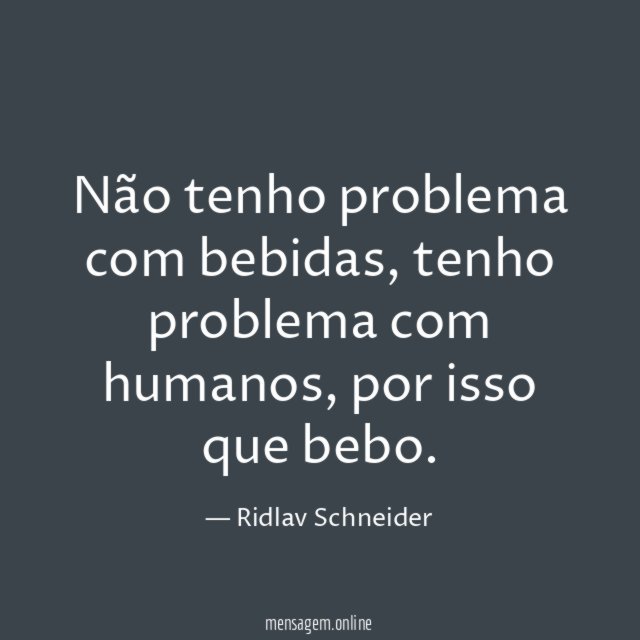 Não tenho problema com bebidas
