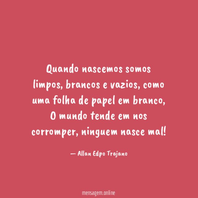 Quando nascemos somos limpos