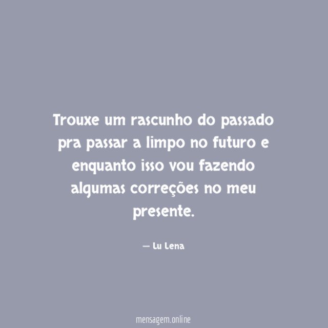 Trouxe um rascunho do passado pra passar a