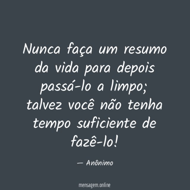Nunca faça um resumo da vida para depois