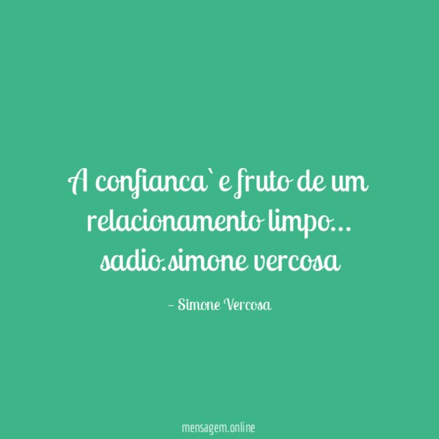 A confianca `e fruto de um relacionamento limpo