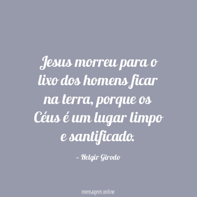 Jesus morreu para o lixo dos homens ficar na terra