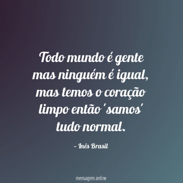 Todo mundo é gente mas ninguém é igual