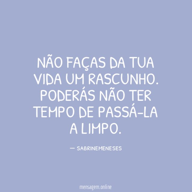 Não faças da tua vida um rascunho