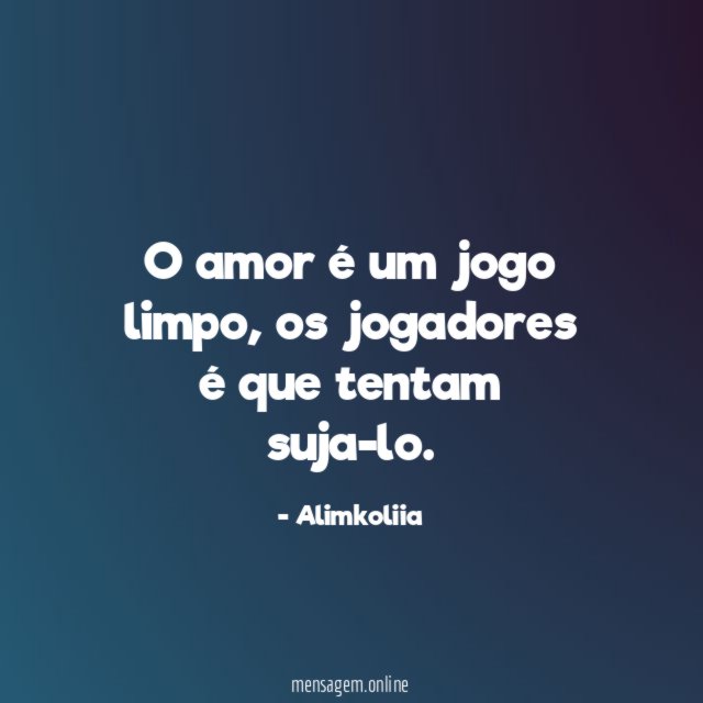 O amor é um jogo limpo