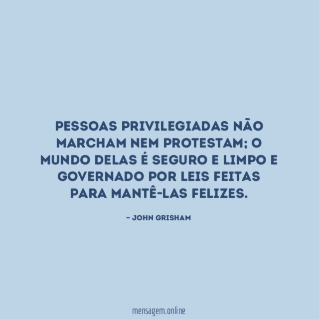Pessoas privilegiadas não marcham nem protestam