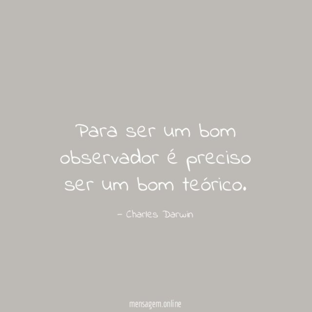 Para ser um bom observador é preciso ser um bom teórico