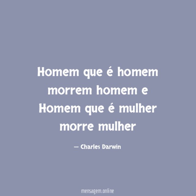 Homem que é homem morrem homem e Homem que é mulher morre mulher