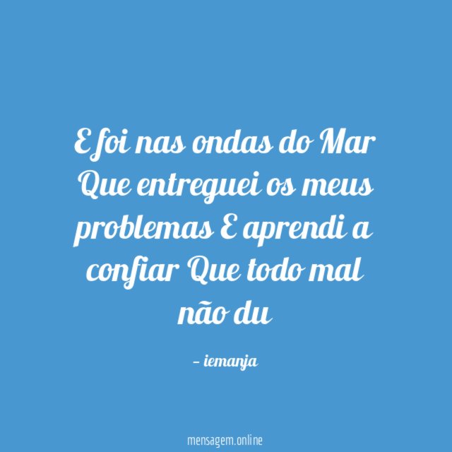 E foi nas ondas do Mar Que entreguei os
