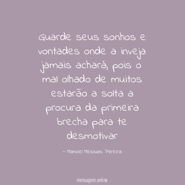 Guarde seus sonhos e vontades onde a inveja jamais achará