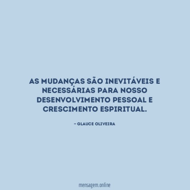 As mudanças são inevitáveis e necessárias para nosso