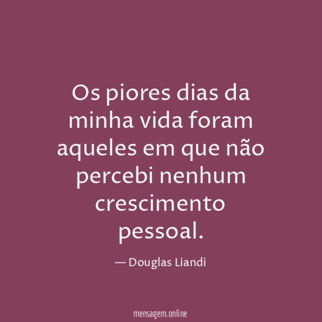 Os piores dias da minha vida foram aqueles