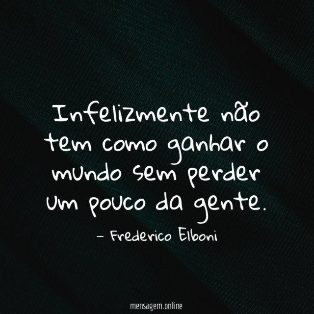 Infelizmente não tem como ganhar o mundo sem