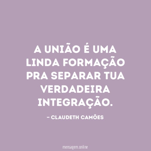 A união é uma linda formação pra separar