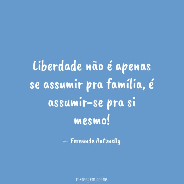 Liberdade não é apenas se assumir pra família