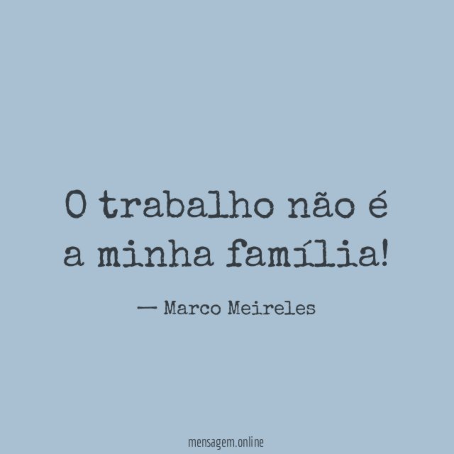 O trabalho não é a minha família