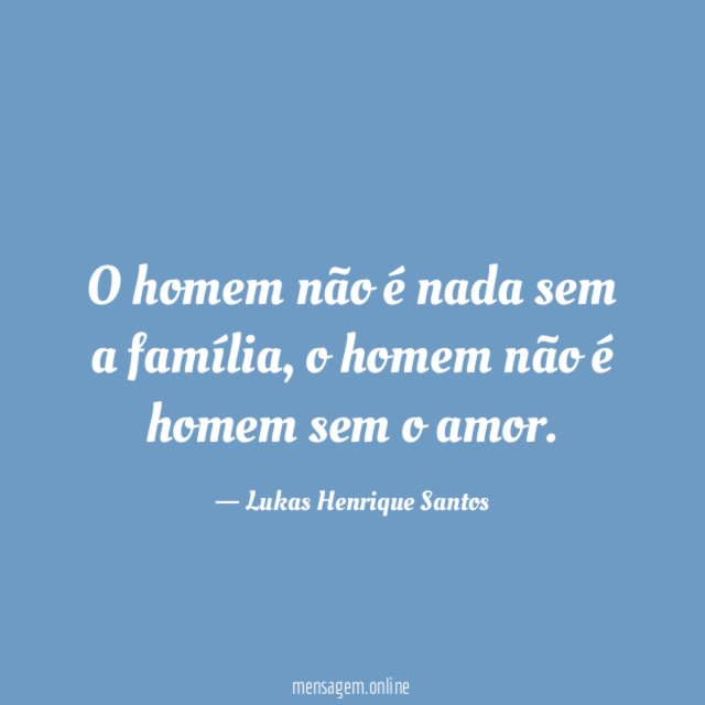 O homem não é nada sem a família