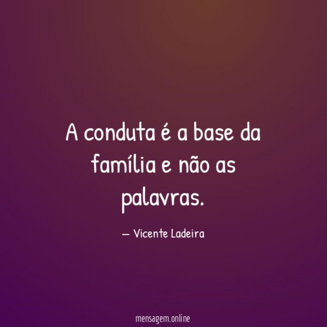 A conduta é a base da família e não as palavras