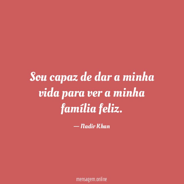 Sou capaz de dar a minha vida para