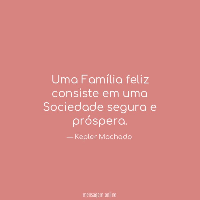Uma Família feliz consiste em uma Sociedade segura e próspera