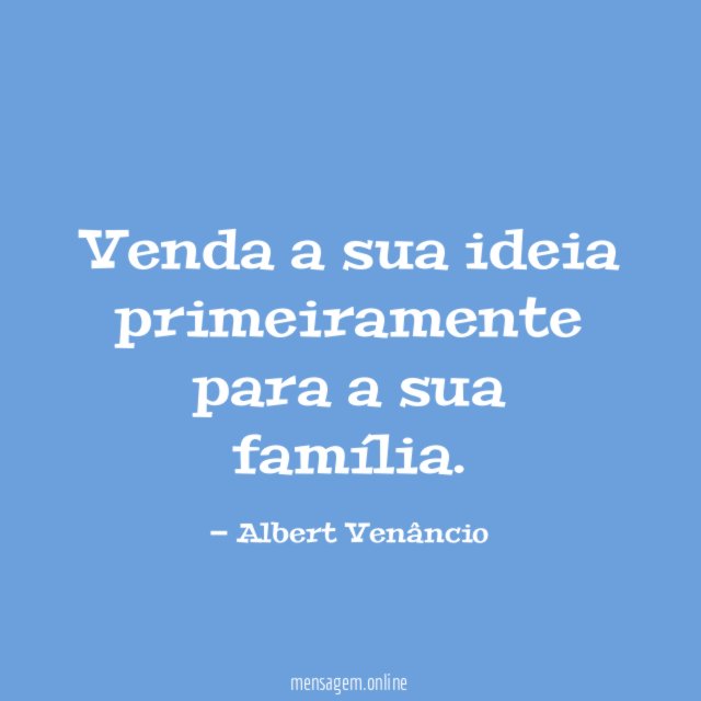 Venda a sua ideia primeiramente para a sua família