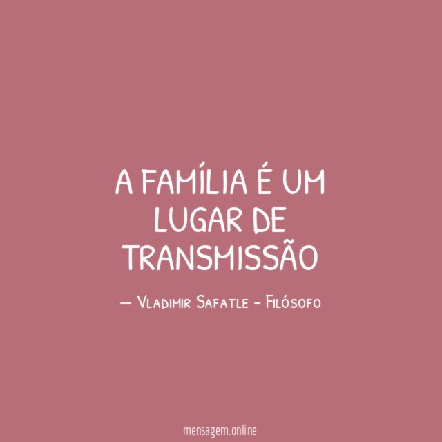A família é um lugar de transmissão"