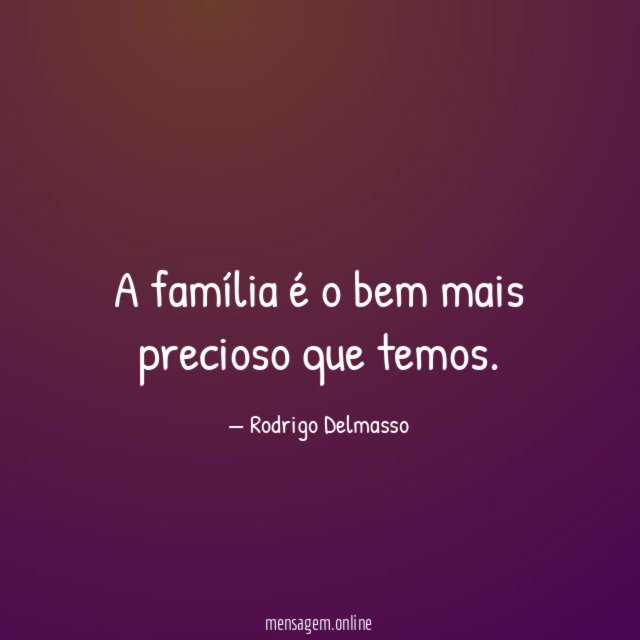 A família é o bem mais precioso que temos