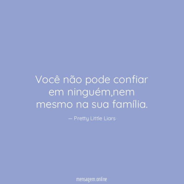 Você não pode confiar em ninguém