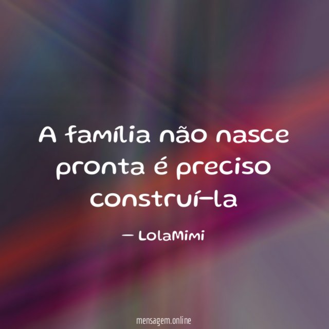 A família não nasce pronta é preciso construí-la