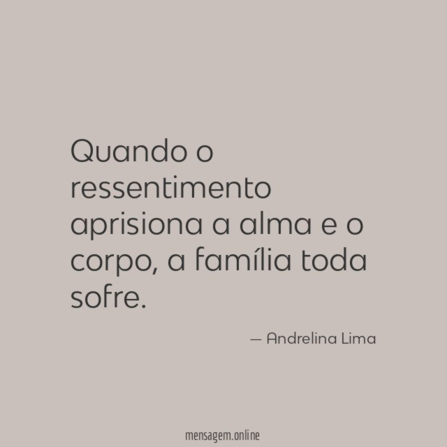 Quando o ressentimento aprisiona a alma e o corpo