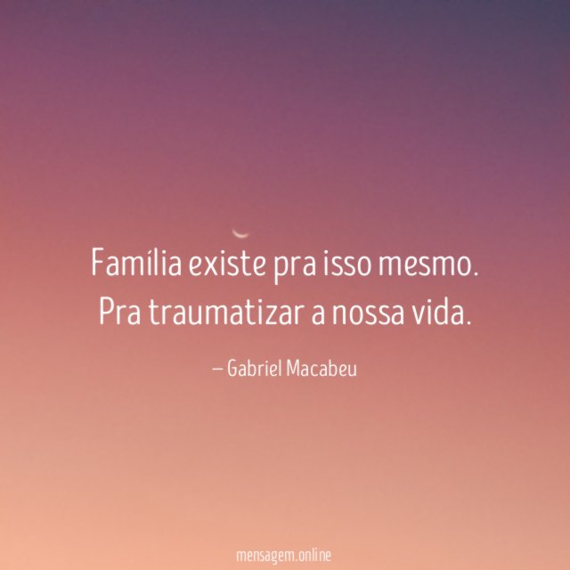 Família existe pra isso mesmo