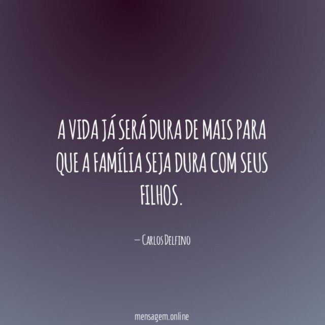A vida já será dura de mais para