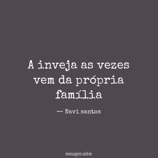 A inveja as vezes vem da própria família
