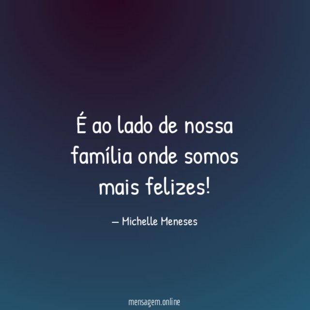 É ao lado de nossa família onde somos mais felizes
