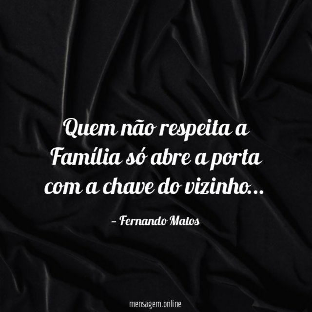 Quem não respeita a Família só abre a