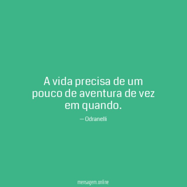 A vida precisa de um pouco de aventura de vez em quando