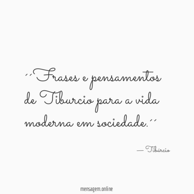 ´´Frases e pensamentos de Tiburcio para a vida moderna em sociedade