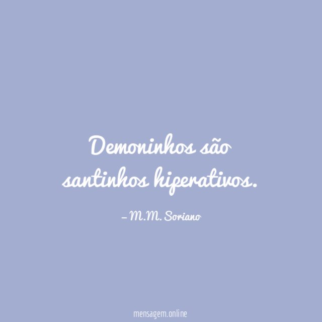 Demoninhos são santinhos hiperativos