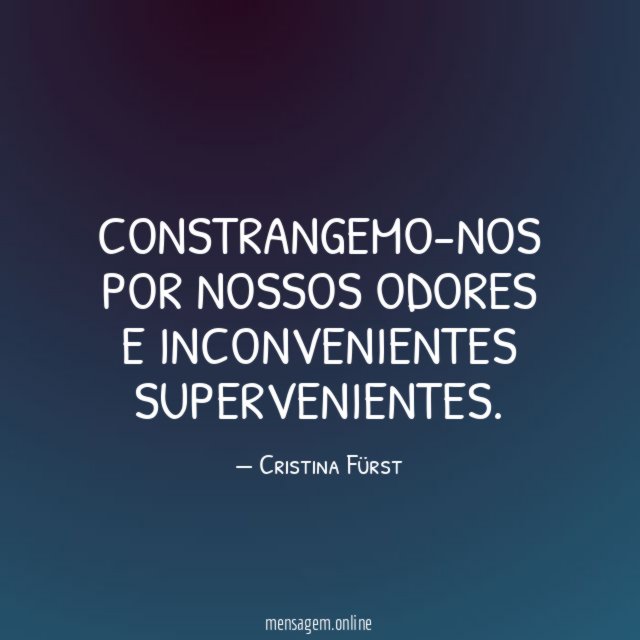 Constrangemo-nos por nossos odores e inconvenientes supervenientes